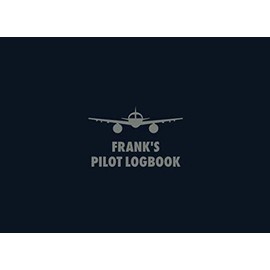 Frank's Pilot Logbook: The Standard Professional Aviation Log Book - Fully Complies with FAA Requirements