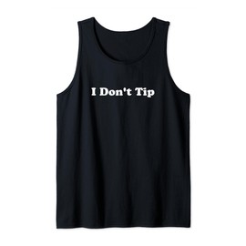 I Don't Tip Funny Stop Tipping Tank Top