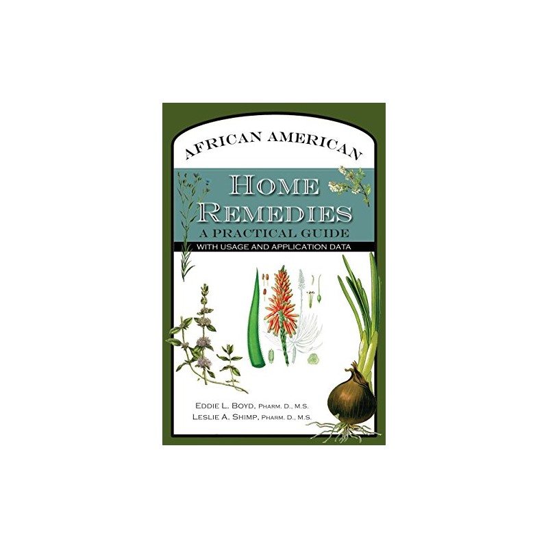 African American Home Remedies: A Practical Guide with Usage and