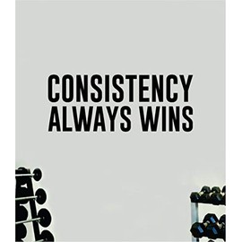 Consistency Always Wins Gym Wall Decal Home Decor Art Vinyl Sticker Quote Bedroom Teen Inspirational Motivational Boys Kids School Teacher Fitness Lift Strong Work Out Beast Train Health Barbell Kettlebell Dumbbell Exercise