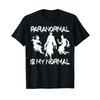 Funny Paranormal Is My Normal Ghost Hunter Ghost Hunting T-Shirt