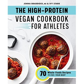 The High-Protein Vegan Cookbook for Athletes: 70 Whole-Foods Recipes to Fuel Your Body