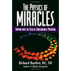 The Physics of Miracles: Tapping in to the Field of Consciousness Potential