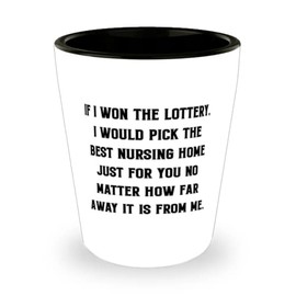 Best Mommy, If I Won The Lottery, I Would Pick The Best Nursing Home Just For You No Matter How., Mommy Shot Glass From Daughter