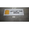 VISX Let's get this bread Bumper Sticker Decal Prank Funny