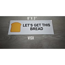 VISX Let's get this bread Bumper Sticker Decal Prank Funny Meme wonderbread toast