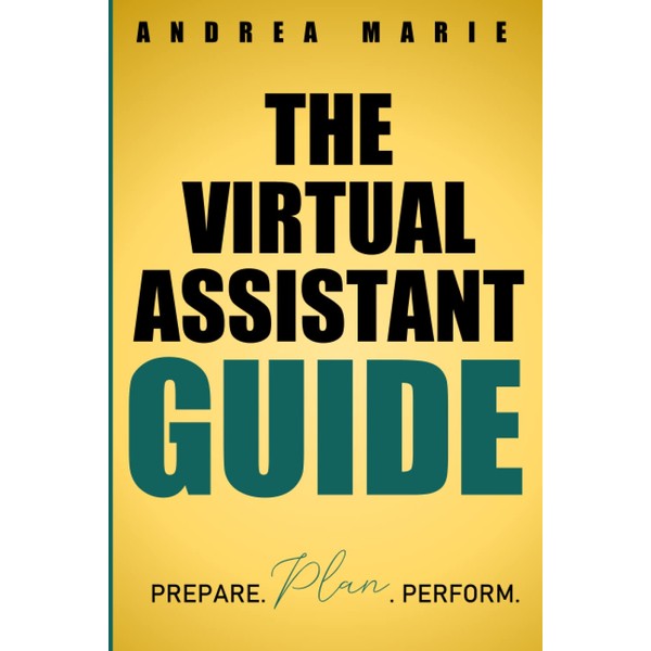 The Virtual Assistant Guide: Prepare. Plan. Perform