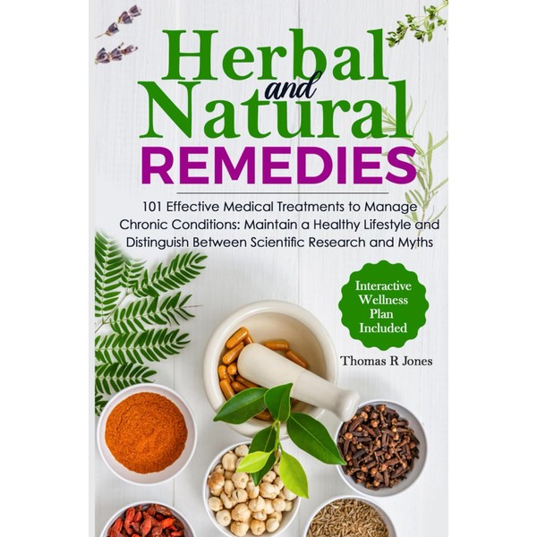 Herbal and Natural Remedies: 101 Effective Medicinal Treatments to Manage