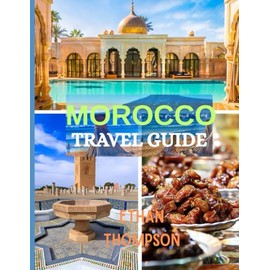 MOROCCO TRAVEL GUIDE 2025: Markets, Deserts, and Starry Nights: Your Guide to Morocco’s Food, Stays, and Sights