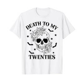 Death To My Twenties 20s Skull 30 Years Old 30th Birthday T-Shirt