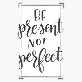 Be Present Not Perfect Vinyl Waterproof Sticker Decal Car Laptop Wall Window Bumper Sticker 5"