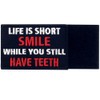 Life is Short Smile While You Still Have Teeth Embroidered