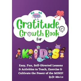 Gratitude Growth Activity Book for Kids: Easy, Fun, Self-Directed Lessons & Activities to Teach, Exercise & Cultivate the Power of the MIND!