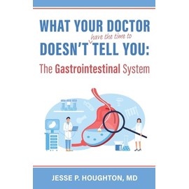 What Your Doctor Doesn't (Have the Time to) Tell You: The Gastrointestinal System