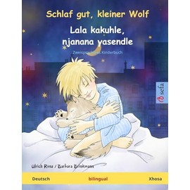 Schlaf gut, kleiner Wolf – Lala kakuhle, njanana yasendle. Zweisprachiges Kinderbuch (Deutsch – Xhosa)