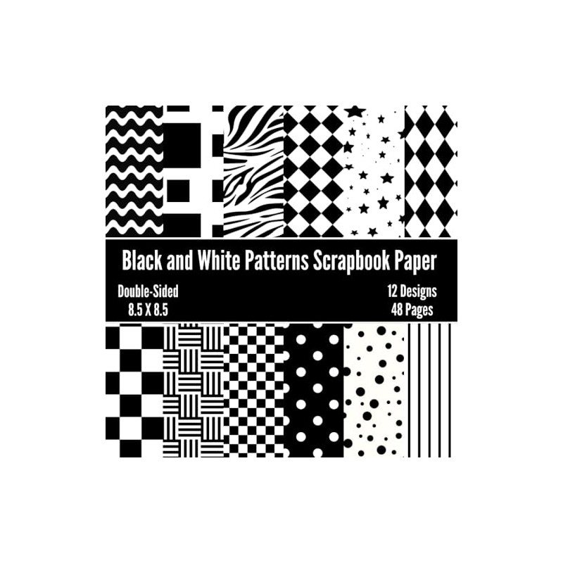 Black and White Patterns Scrapbook Paper: Decorative Craft Paper, ideal