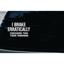 6" X 3.8" I Brake Erratically Consider This Your Warning Funny Vinyl DIE Cut Decal for Your car, Truck, Window, Laptop, or Any Smooth Surface.