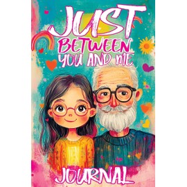 Just Between You and Me Journal: A Pass Back and Forth Diary for Grandpa and Granddaughter, Filled with Prompts for Meaningful Conversations, Guided ... and Creating a Space for Shared Confidences