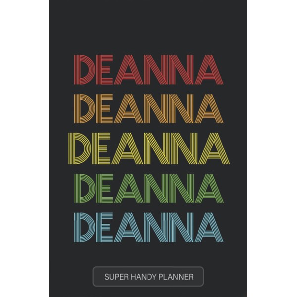 Deanna: Deanna Name Custom Gift Planner Calendar Notebook Journal