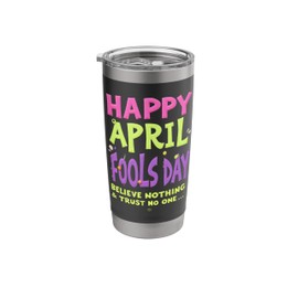 Believe Nothing & Trust No one Hilarious April Fools' Day Stainless Steel Insulated Tumbler