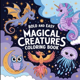 Bold and Easy Magical Creatures Coloring Book: Fun and Relaxing Designs Filled with Mythical Wonders.