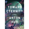Toward Eternity: A Novel