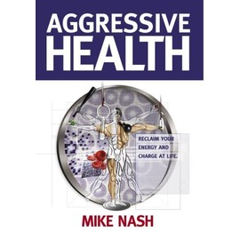 Aggressive Health: Reclaim Your Energy And Charge At Life