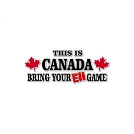 This Is Canada - Bring Your EH Game 9" Vinyl Decal Sticker Travel Luggage Maple Leaf Flag Patriotic Canadian Military Vehicle Stickers Decals