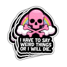 3Pcs I Have to Say Weird Things Or I Will Die Sticker, I Have to Say Weird Things Bumper Sticker, Motivational Phrase Inspirational Quote Decal - Sticker for Laptop Water Bottle Car Phone Helmet 3"