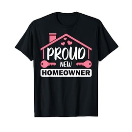 Funny New Homeowner Art Men Women Housewarming Buyers Owners T-Shirt