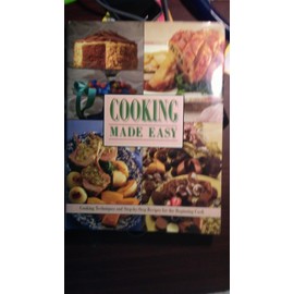 Cooking Made Easy: Cooking Techniques and Step-By-Step Recipes for the Beginning Cook
