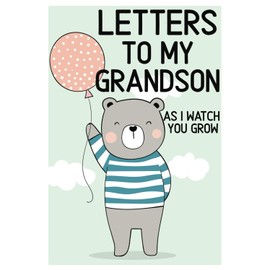 Letters to my Grandson As I watch you grow: A Grandmothers Memory Journal to Write Letters to Her Grandson | A Gift For Grandma | Grandma Keepsake Journal For Grandson