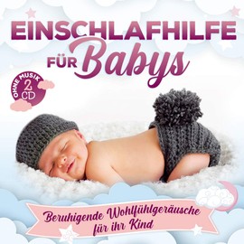 Einschlafhilfe für Babys; Beruhigende Wohlfühlgeräusche für ihr Kind die beim Einschlafen helfen; Über 120 Minuten Entspannung fürs Baby;ohne Musik; 2 CD;