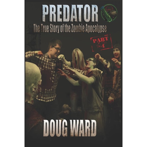 Predator; The True Story of the Zombie Apocalypse Part 4