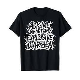 Ask Me About My Explosive Diarrhea Funny Humor T-Shirt