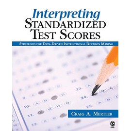 Interpreting Standardized Test Scores: Strategies for Data-Driven Instructional Decision Making