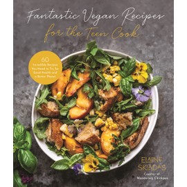 Fantastic Vegan Recipes for the Teen Cook: 60 Incredible Recipes You Need to Try for Good Health and a Better Planet