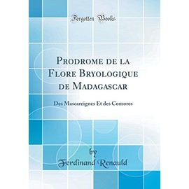 Prodrome de la Flore Bryologique de Madagascar: Des Mascareignes Et des Comores (Classic Reprint)