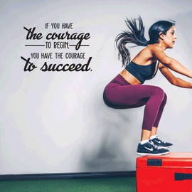 Vinyl Wall Art Decal - If You Have The Courage to Begin You Have The Courage to Succeed - 17" x 25" - Modern Motivational Quote for Home Bedroom Office School Classroom Gym Decor Sticker (Black)