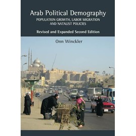 Arab Political Demography: Population Growth, Labor Migration and Natalist Policies: Revised & Expanded Second Edition