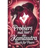 Probier’s mal hier! Das Kamasutra-Buch für Paare: Beginnt euer erotisches