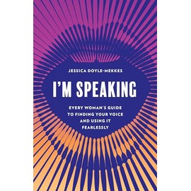I'm Speaking: Every Woman's Guide to Finding Your Voice and Using It Fearlessly