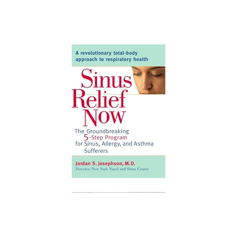 Sinus Relief Now: The Ground-Breaking 5-Step Program for Sinus, Allergy,