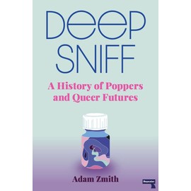 Deep Sniff: A History of Poppers and Queer Futures