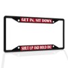 Fastasticdeals Metal Insert License Plate Frame Get in, Sit Down