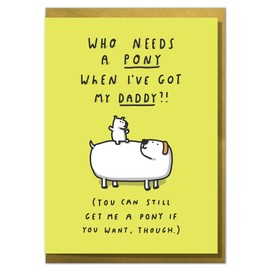 "Who Needs A Pony When I've Got My Daddy?!" Birthday or Father's Day Card