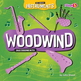 Woodwind Instruments - All About Instruments Series, Basic Nonfiction for Grades 1-3 - Developmental Learning for Young Readers - Fusion Books Collection