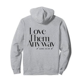 Love Them Anyway Luke 23:34 Bible Verse Back Print Christian Pullover Hoodie