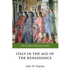 Italy in the Age of the Renaissance: 1300-1550 (Short Oxford History of Italy)
