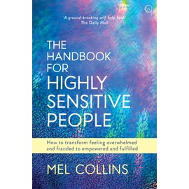 The Handbook for Highly Sensitive People: How to Transform Feeling Overwhelmed and Frazzled to Empowered and Fulfilled